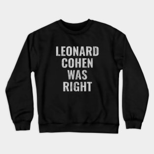 Leonard Cohen Was Right Crewneck Sweatshirt